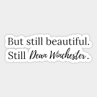 but still beautiful. still Dean Winchester. 2 Sticker